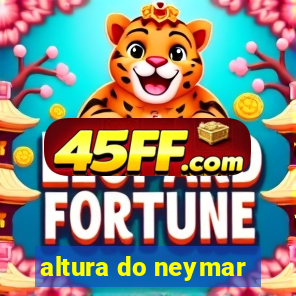 altura do neymar